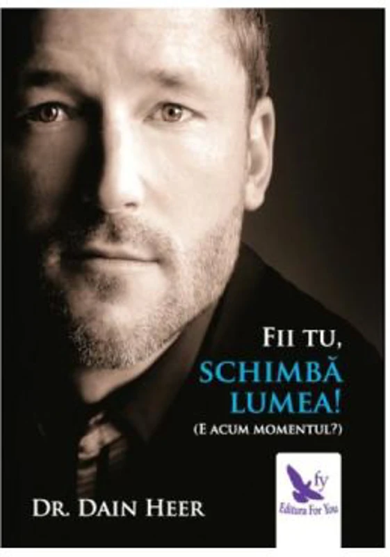 Fii tu, schimba lumea! - Dr. Dain Heer