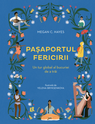 Pasaportul fericirii. Un tur global al bucuriei de a trai, in 50 de cuvinte - Megan C. Hayes