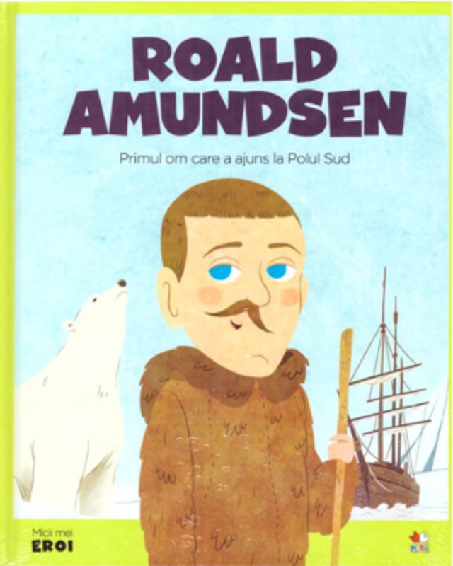 MICII EROI. Roald Amundsen