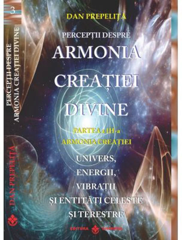 Perceptii despre Armonia Creatiei Divine. Armonia Creatiei, partea a 3-a - Dan Prepelita