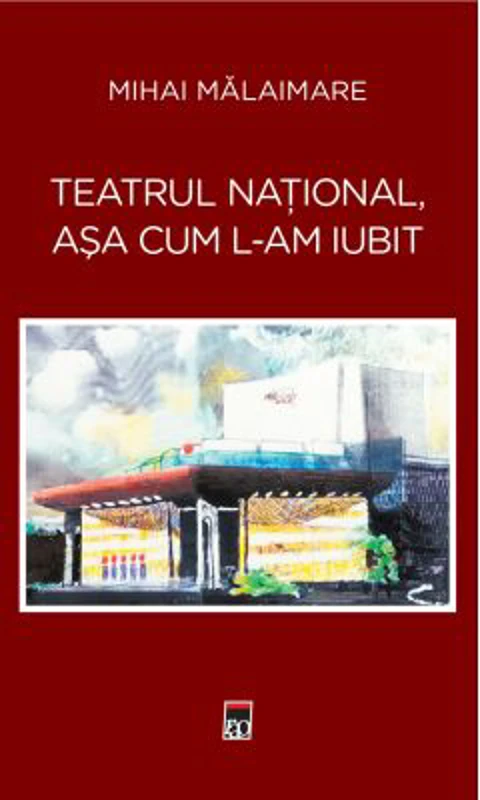 Teatrul National, asa cum l-am iubit - Mihai Malaimare