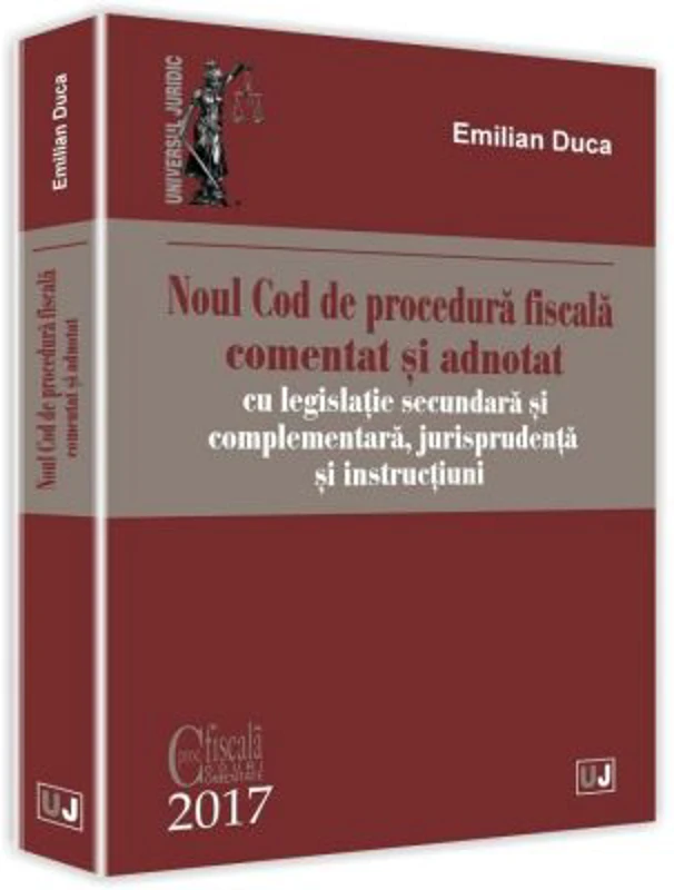 Noul Cod de procedura fiscala comentat si adnotat cu legislatie secundara si complementara, jurisprudenta si instructiuni 2017 - Emilian Duca