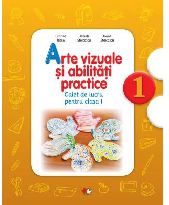 Arte vizuale si abilitati practice. Caiet de lucru. Clasa I