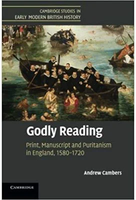 Godly Reading: Print, Manuscript and Puritanism in England, 1580–1720 - Andrew Cambers