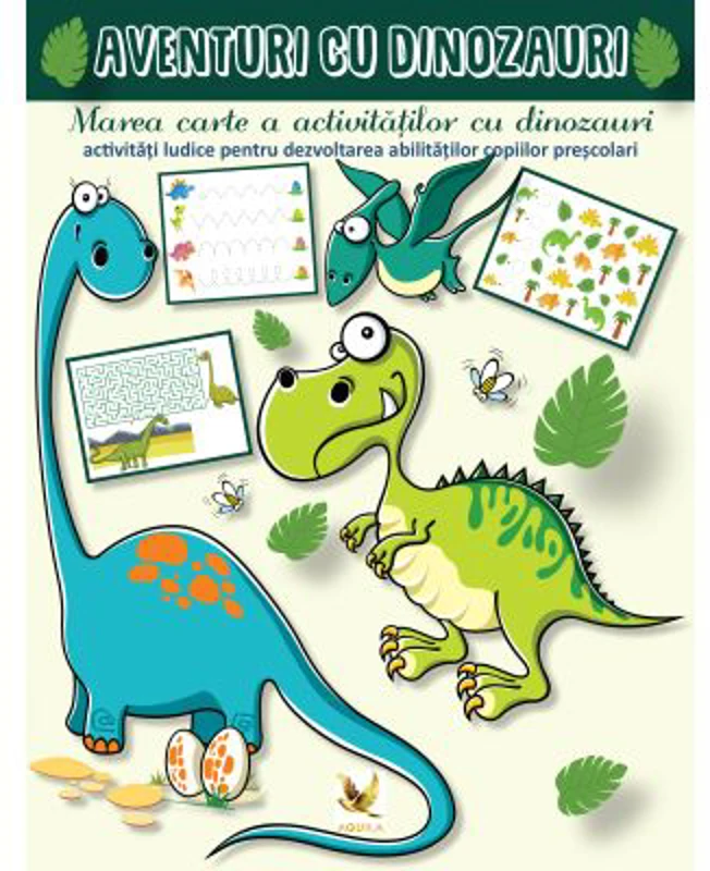 Aventuri cu dinozauri. Marea carte a activitatilor cu dinozauri