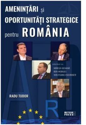 Amenintari si oportunitati strategice pentru Romania - Radu Tudor