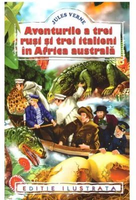 Aventurile a trei rusi si trei italieni in Africa Australa - Jules Verne (Editie ilustrata)