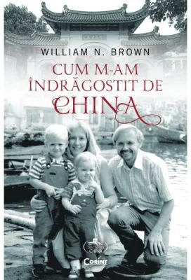 Cum m-am indragostit de China - William N. Brown