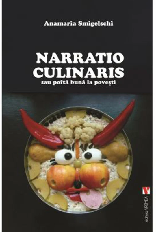 Narratio Culinaris sau pofta buna la povesti - Anamaria Smigelschi