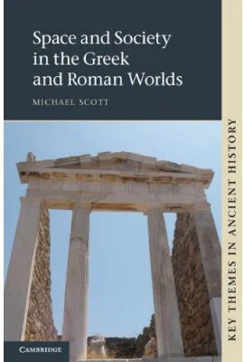 Space and Society in the Greek and Roman Worlds - Michael Scott