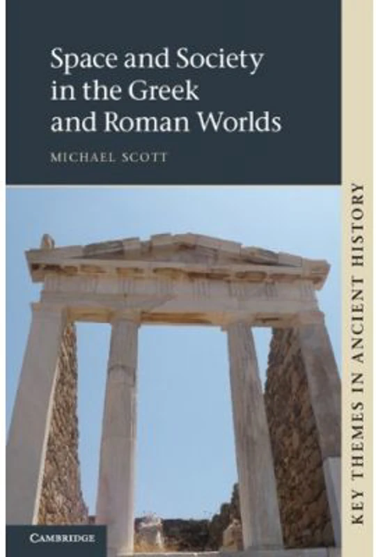 Space and Society in the Greek and Roman Worlds - Michael Scott