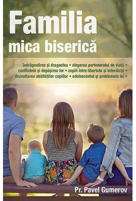 Familia, mica biserica - Pavel Gumerov