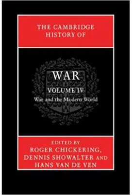 The Cambridge History of War: Volume 4, War and the Modern World - Roger Chickering, Dennis Showalter, Hans van de Ven