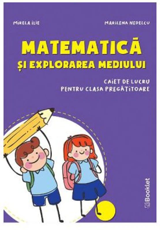 Matematica si explorarea mediului Clasa pregatitoare Caiet - Mirela Ilie, Marilena Nedelcu