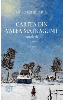 Cartea din Valea Matragunii. Antologie de autor 1996-2020 - Gheorghe Parja