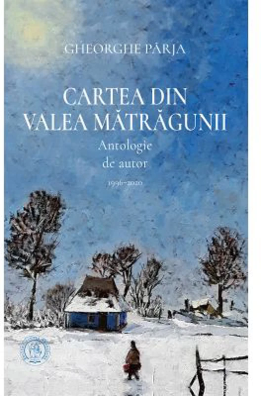Cartea din Valea Matragunii. Antologie de autor 1996-2020 - Gheorghe Parja