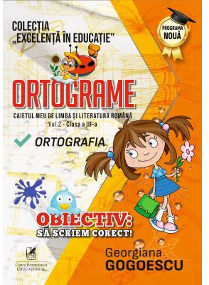 Ortograme. Caietul meu de limba si literatura romana. Ortografia. Volumul 2, clasa a 3-a – Georgiana Gogoescu