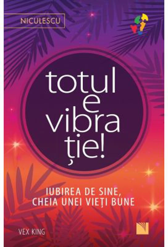 Totul e vibratie! Iubirea de sine, cheia unei vieti bune
