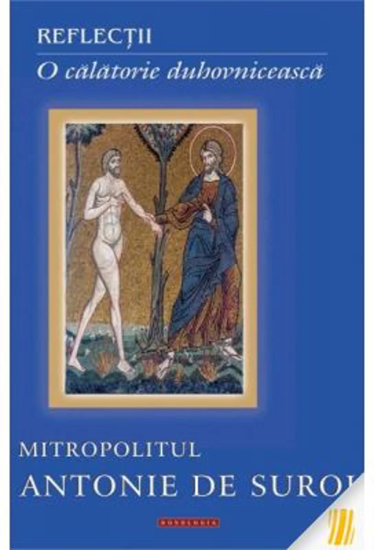 Reflectii. O calatorie duhovniceasca - Mitropolitul Antonie de Suroj