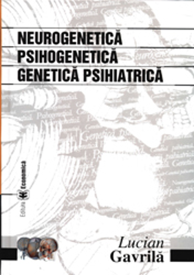 Neurogenetica. Psihogenetica. Genetica psihiatrica - Lucian Gavrila