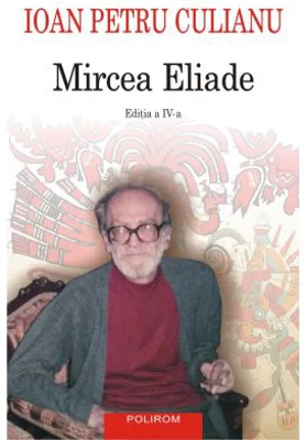 Mircea Eliade (Editia a IV-a integral revizuita) - Ioan Petru Culianu