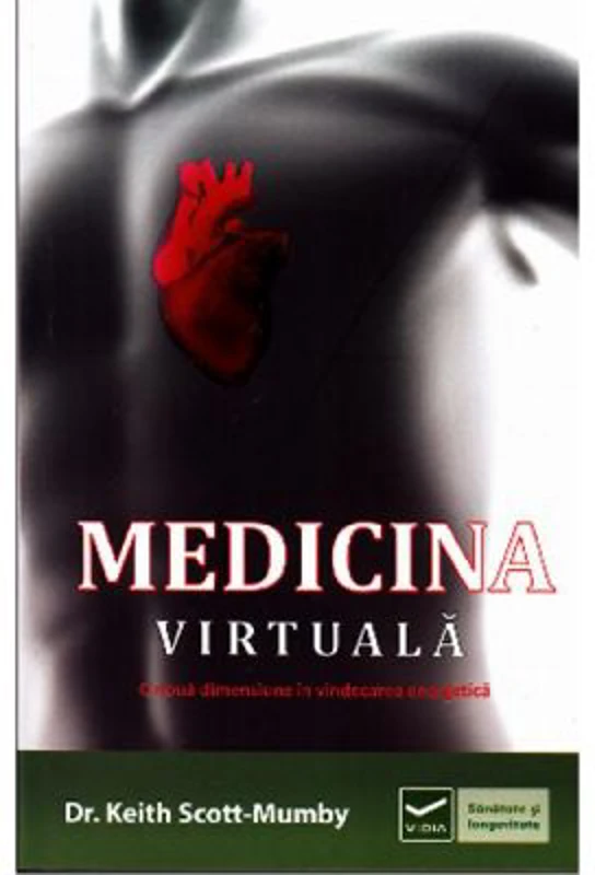 Medicina Virtuala - O noua dimensiune in vindecarea energetica (Keith Scott Mumby)
