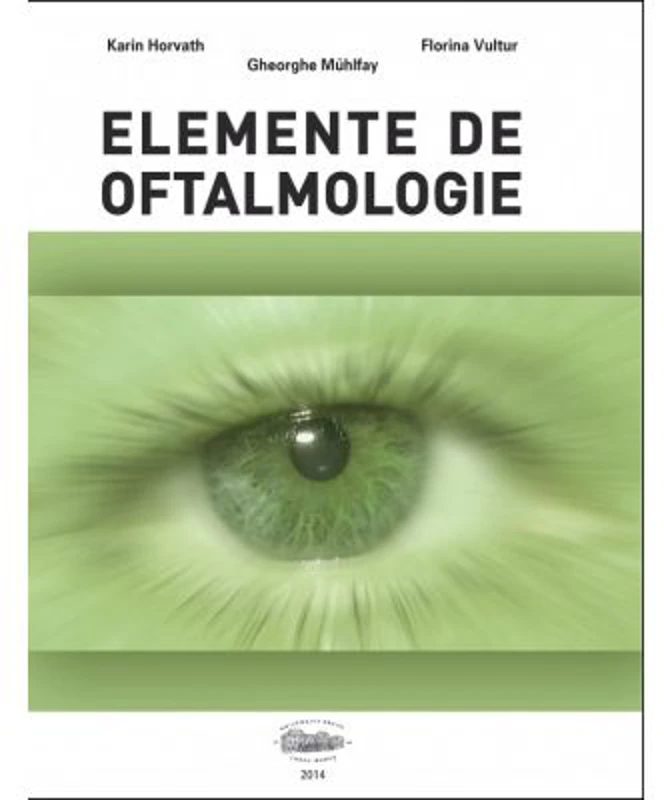 Elemente de oftalmologie - Karin Horvath, Florina Vultur