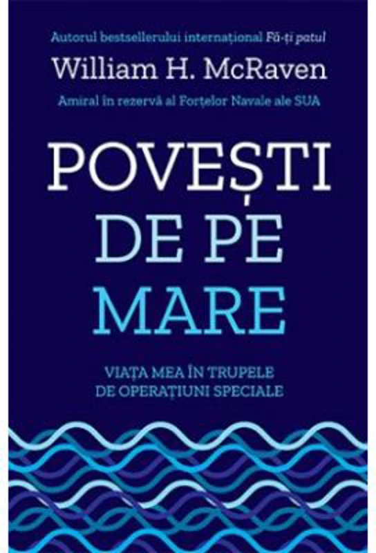 Povesti de pe mare. Viata mea in trupele de operatiuni speciale - William H. McRaven