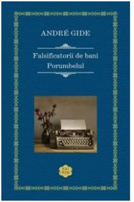 Falsificatorii de bani. Porumbelul - Andre Gide