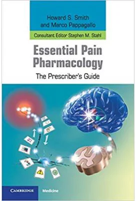 Essential Pain Pharmacology: The Prescriber's Guide - Howard S. Smith, Marco Pappagallo, Stephen M. Stahl