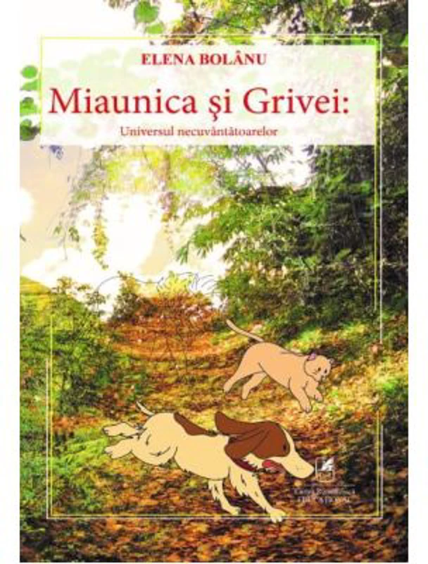 Miaunica si Grivei. Universul necuvantatoarelor - Elena Bolanu
