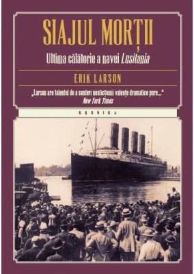 Siajul mortii. Ultima calatorie a navei Lusitania - Erik Larson