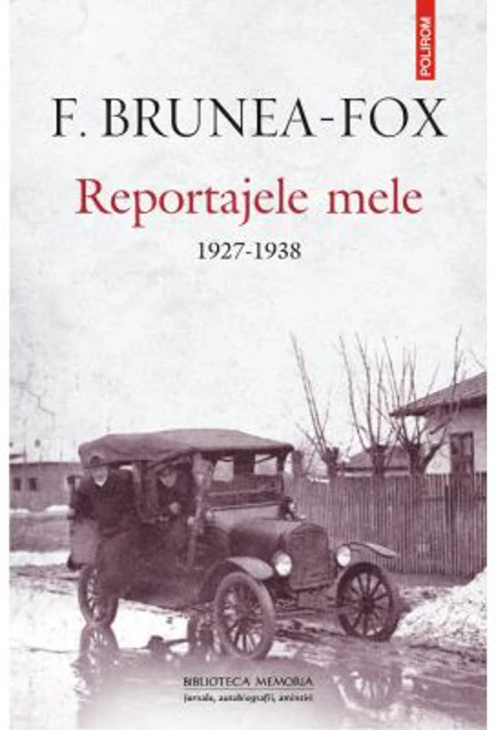 Reportajele mele. 1927-1938 - F. Brunea-Fox