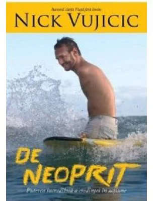 De neoprit. Puterea incredibila a credintei in actiune - Nick Vujicic