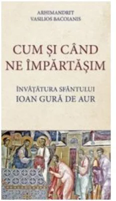 Cum si cand ne impartasim - Arhimandrit Vasilios Bacoianis
