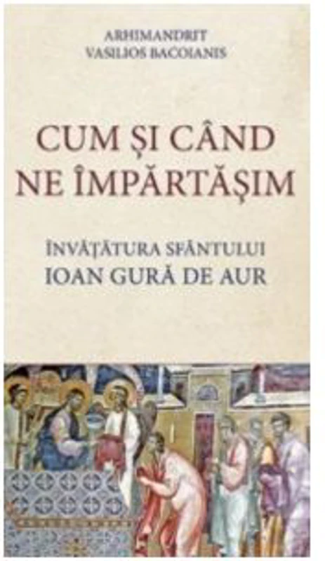 Cum si cand ne impartasim - Arhimandrit Vasilios Bacoianis