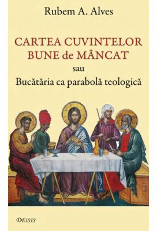 Cartea cuvintelor bune de mancat sau Bucataria ca parabola teologica - Rubem A. Alves