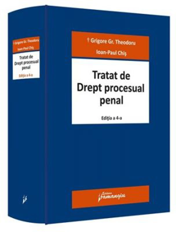 Tratat de Drept procesual penal. Editia a 4-a - Grigore Gr. Theodoru, Ioan-Paul Chis
