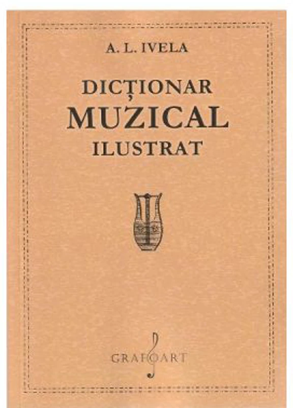Dictionar muzical ilustrat - A. L. Ivela