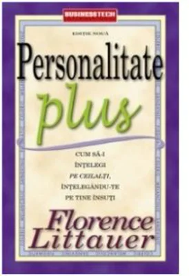 Personalitate Plus. Cum sa-i intelegi pe ceilalti intelegandu-te pe tine insuti - Florence Littauer