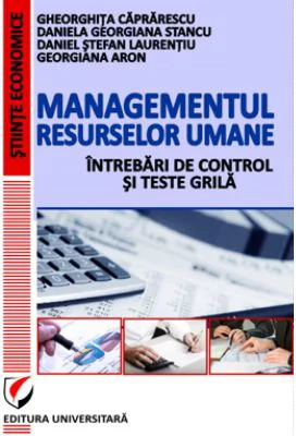 Managementul resurselor umane - Intrebari de control si teste grila - Gheorghita Caprarescu
