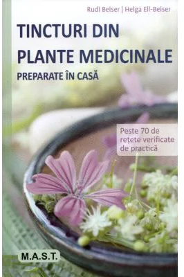 Tincturi din plante medicinale preparate in casa - Rudi Beiser, Helga Ell-Beiser