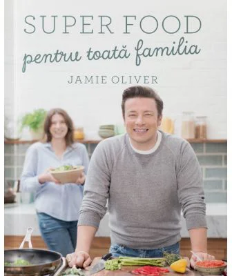 Super food pentru toata familia - Jamie Oliver