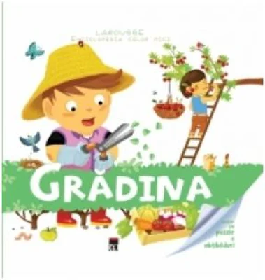 Enciclopedia celor mici. Gradina - Larousse