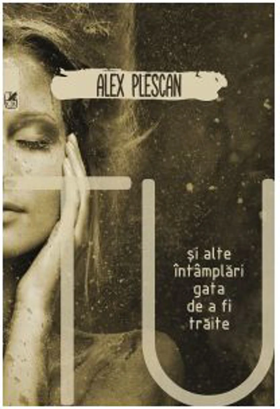 Tu si alte intamplari gata de a fi traite - Alex Plescan