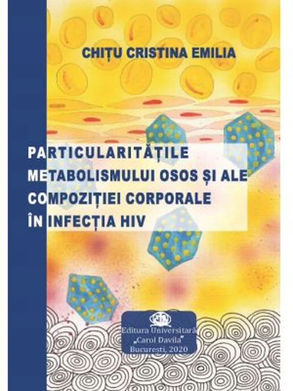 Particularitatile metabolismului osos si ale compozitiei corporale in infectia HIV - Emilia Cristina Chitu