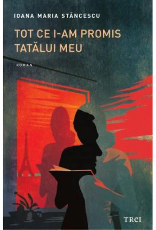 Tot ce i-am promis tatalui meu - Ioana Maria Stancescu