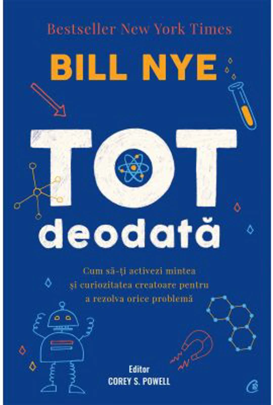 Tot deodata. Cum sa-ti activezi mintea si curiozitatea creatoare pentru a rezolva orice problema - Bill Nye