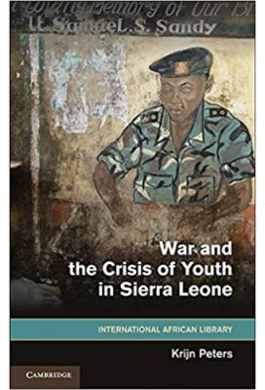 War and the Crisis of Youth in Sierra Leone - Krijn Peters