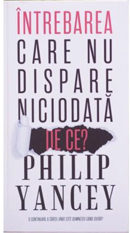 Intrebarea care nu dispare niciodata. De ce? - Philip Yancey